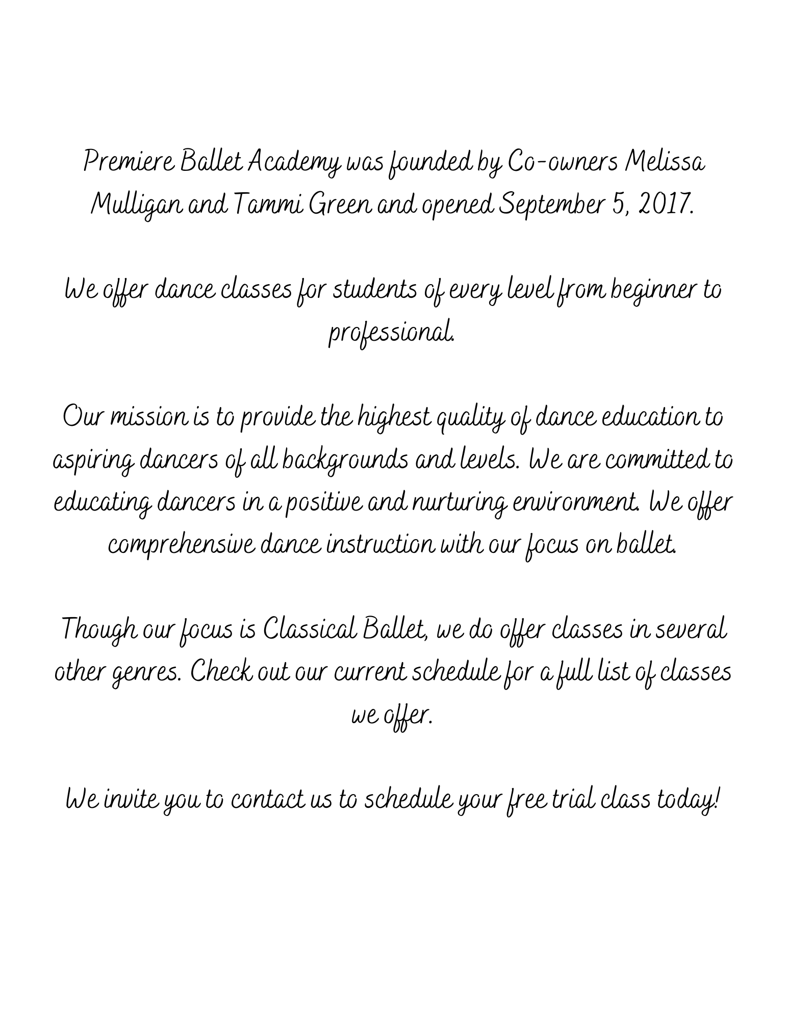 Premiere Ballet Academy was founded by Co-owners Melissa Mulligan and Tammi Green and opened September 5, 2017.